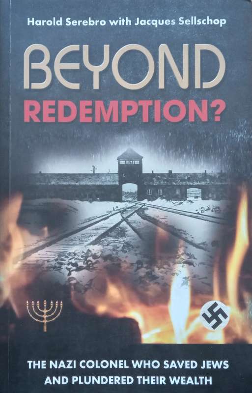 Beyond Redemption? The Nazi Colonel who Saved Jews and Plundered their Wealth | Harold Serebro & ...