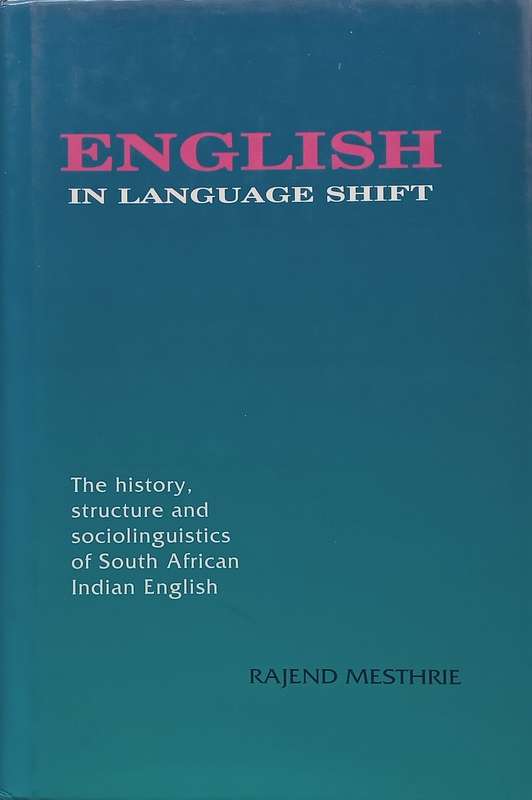 English in Language Shift: The History, Structure and Sociolinguistics of South African Indian En...