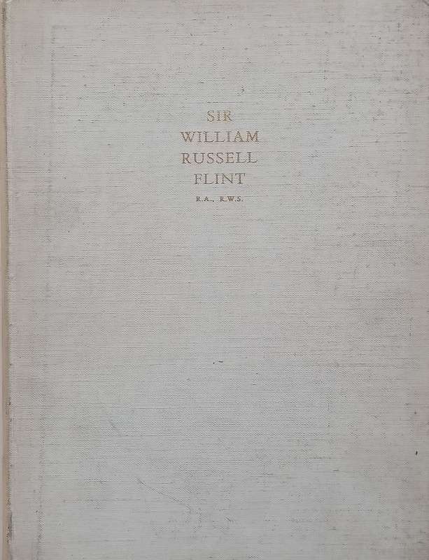 Sir William Russell Flint: A Precis of Appreciation During Half a Century (Limited Edition)