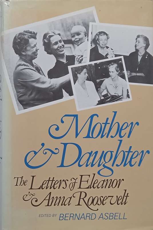 Mother & Daughter: The Letters of Eleanor & Anna Roosevelt | Bernard Asbell