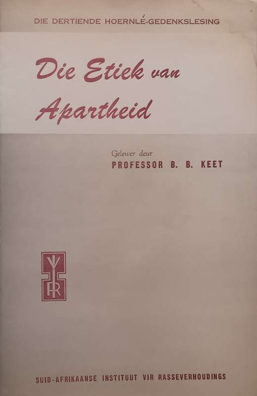 Die Etiek van Apartheid (Dertiende Hoernle-Gedenklesing 1957, Afrikaans) | B. B. Keet