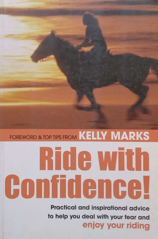 Ride with Confidence: Practical and Inspirational Advice to Help you Deal with your Fear of Ridin...