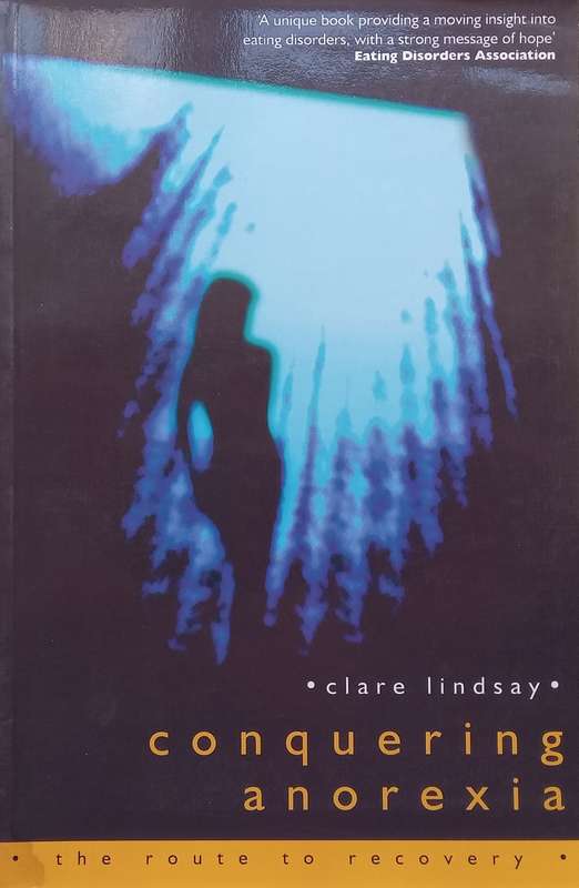 Conquering Anorexia: The Route to Recovery | Clare Lindsay