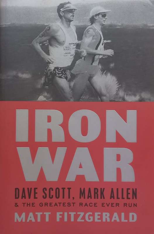 Iron War: Dave Scott, Mark Allen & The Greatest Race Ever Run | Matt Fitzgerald