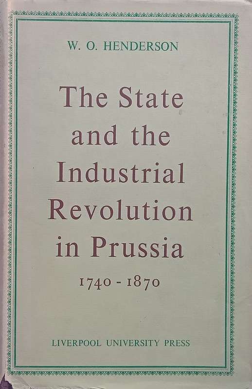 The State and the Industrial Revolution in Prussia, 1740-1870 | W. O. Henderson