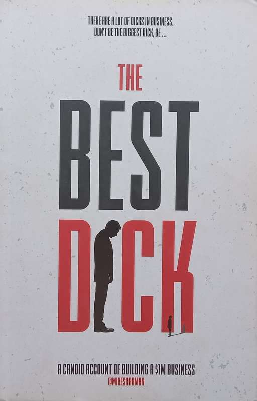 The Best Dick: A Candid Account of Building a $1m Business (Inscribed by Author) | Mike Sharman