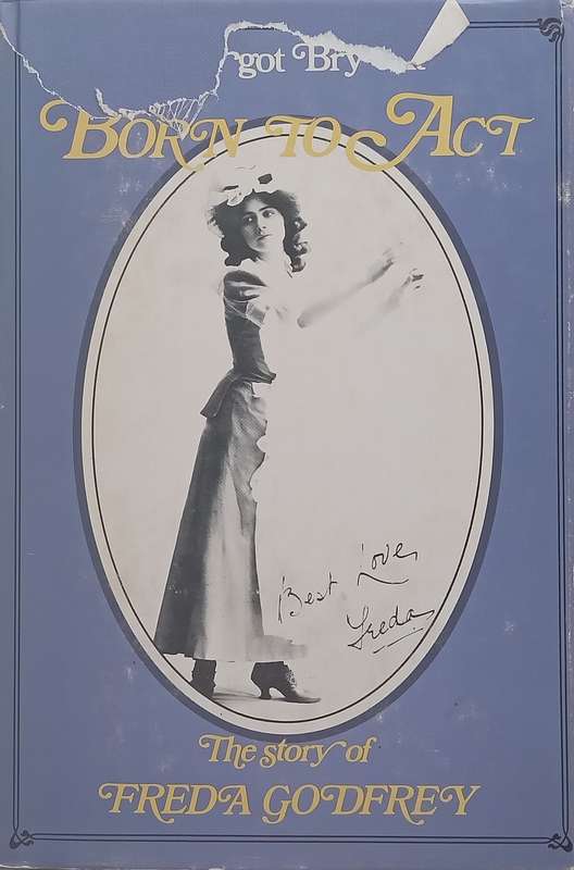 Born to Act: The Story of Freda Godfrey (Signed and Inscribed by Author) | Margot Bryant