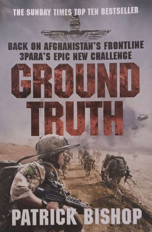 Ground Truth: Back on Afghanistans Frontline, 3Paras Epic New Challenge | Patrick Bishop