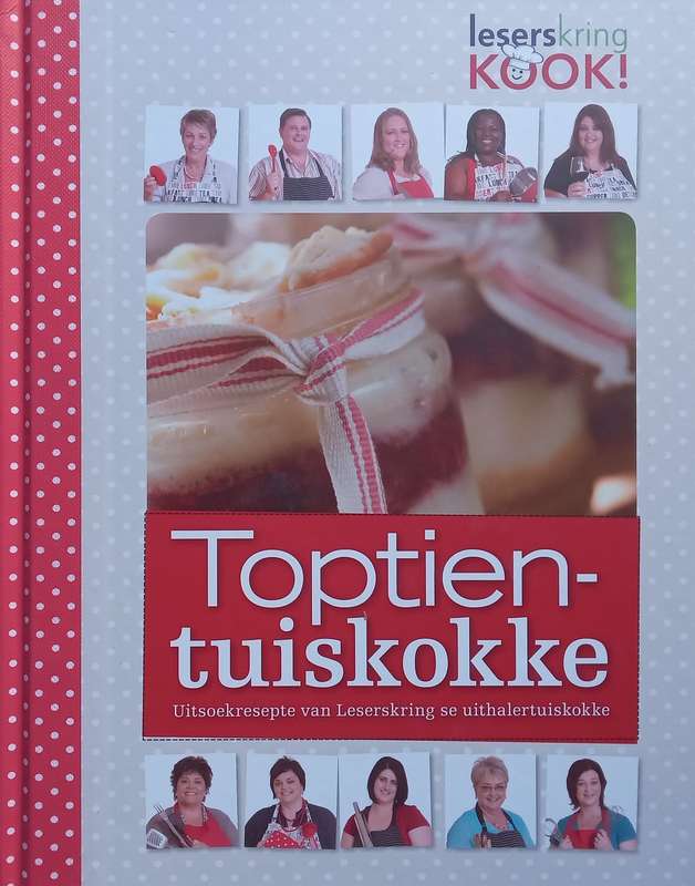 Toptien Tuiskokke: Uitsoekresepte van Leserskring se Uithalertuiskokke (Afrikaans) | Christelle E...