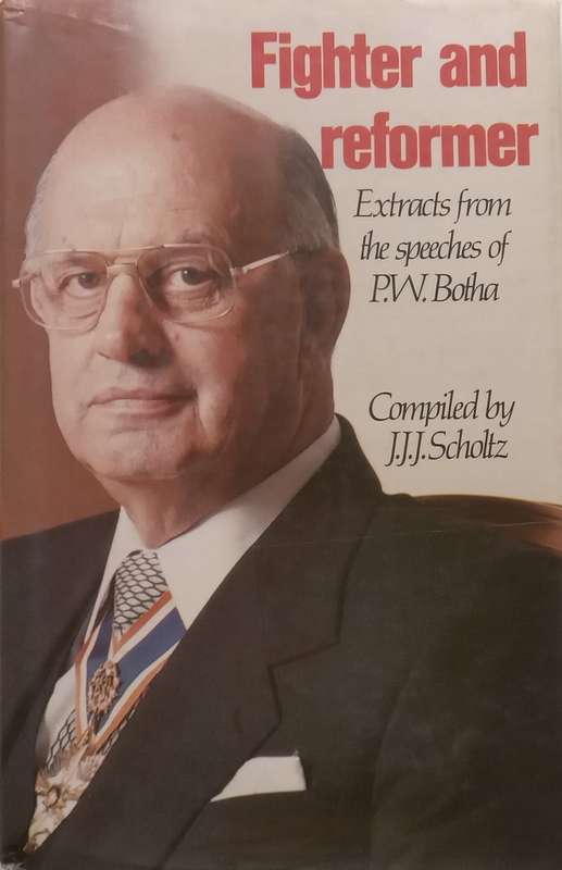 Fighter and Reformer: Extracts from the Speeches of P. W. Botha | J. J. J. Scholtz (Ed.)