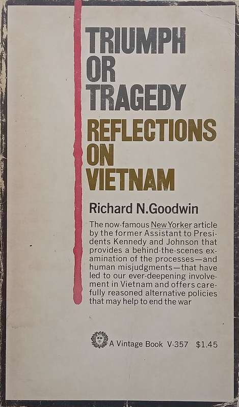 Triumph or Tragedy: Reflections on Vietnam (Published 1966) | Richard N. Goodwin