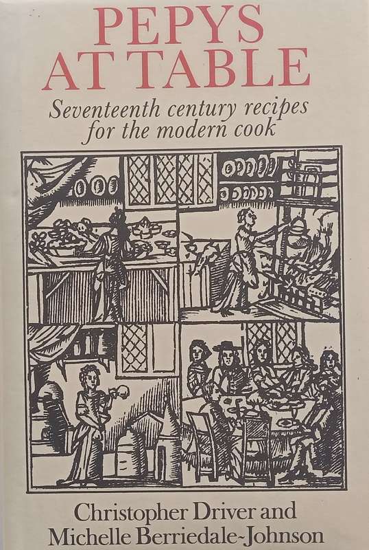 Pepys at Table: Seventeenth Century Recipes for the Modern Cook | Christopher Driver & Michelle B...