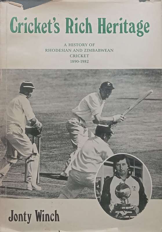 Crickets Rich Heritage: A History of Rhodesian and Zimbabwean Cricket, 1890-1982 | Jonty Winch