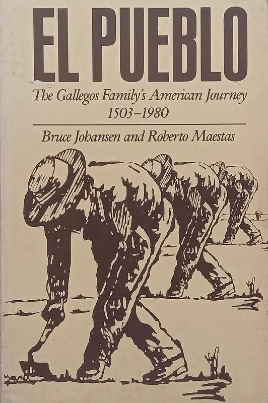 El Pueblo: The Gallegos Familys American Journey, 1503-1980 | Bruce Johansen & Roberto Maestas