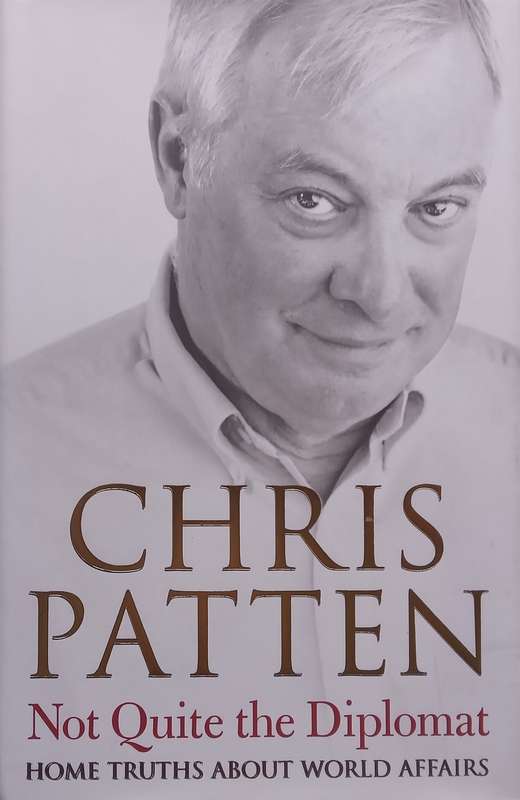 Not Quite the Diplomat: Home Truths About World Affairs | Chris Patten
