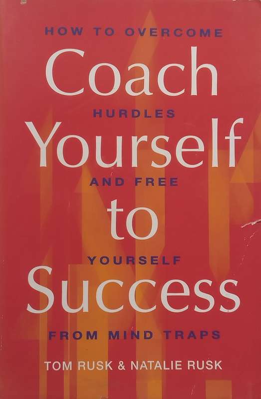 Coach Yourself to Success: How to Overcome Hurdles and Free Yourself from Mind Traps | Tom Rusk &...