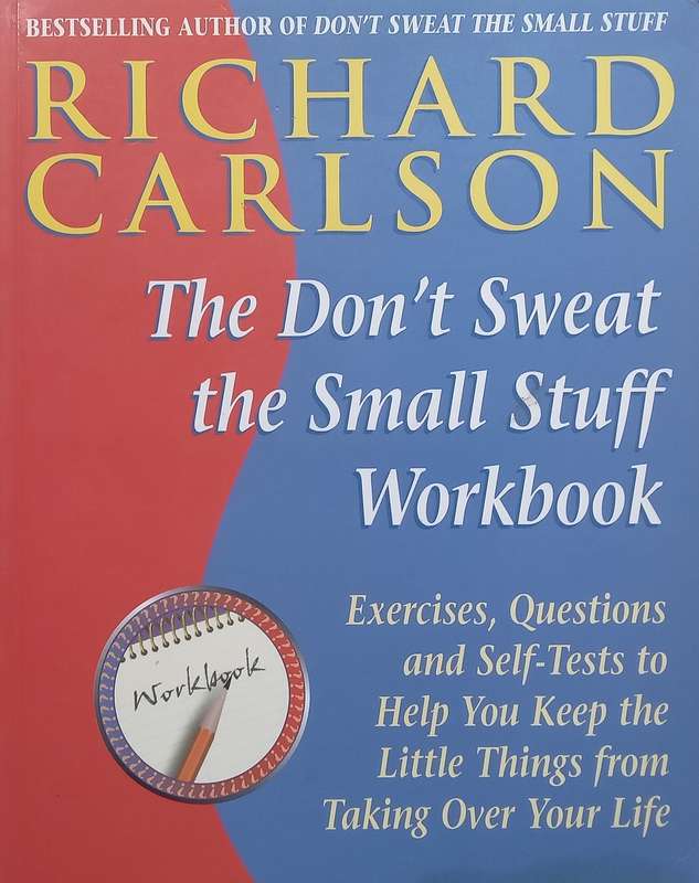 Dont Sweat the Small Stuff Workbook | Richard Carlson
