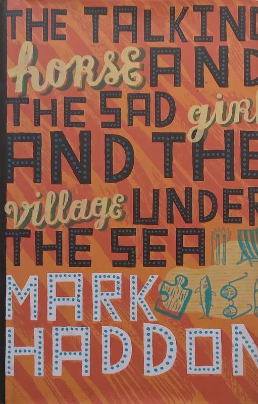 The Talking Horse and the Sad Girl and the Village Under the Sea | Mark Haddon