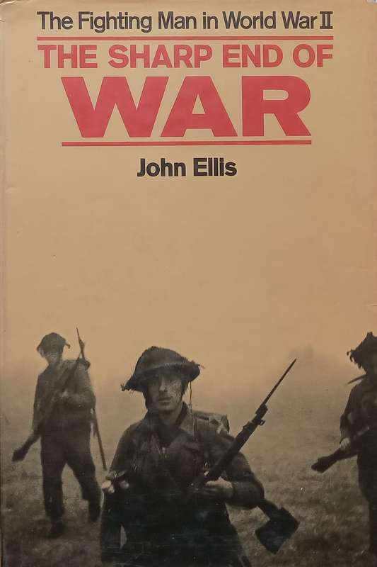 The Sharp Edge of War: The Fighting Man in World War II | John Ellis