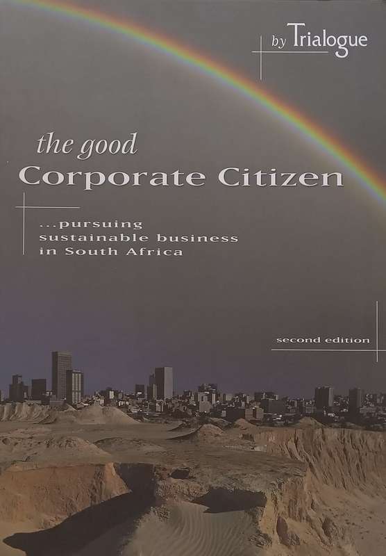 The Good Corporate Citizen: Pursuing Sustainable Business in South Africa (2nd Edition) | Andy Fr...