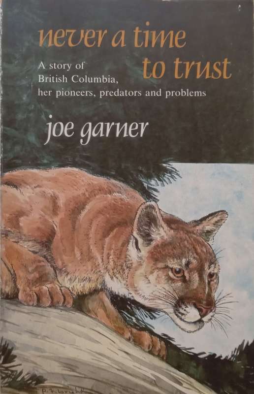 Never a Time to Trust: A Story of British Columbia, her Pioneers, Predators and Problems | Joe Ga...