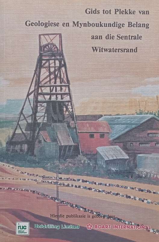 Gids tot Plekke van Geologiese en Mynboukundige Beland aan die Sentrale Witwatersrand (Afrikaans)...