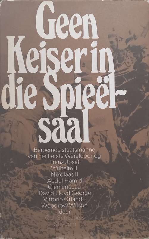 Geen Keiser in die Spieelsaal: Beroemde Staatsmanne van die Eerste Wereldoorlog (Afrikaans) | C. ...