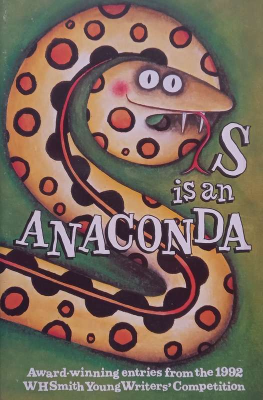 S is an Anaconda: Award-Winning Entries from the 1992 WH Smith Young Writers Competition