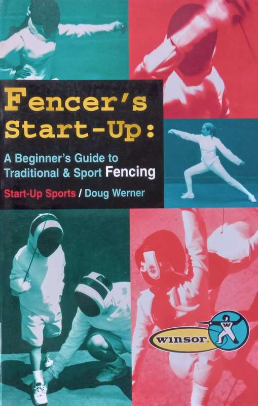 Fencers Start-Up: A Beginners Guide to Traditional & Sport Fencing | Doug Werner
