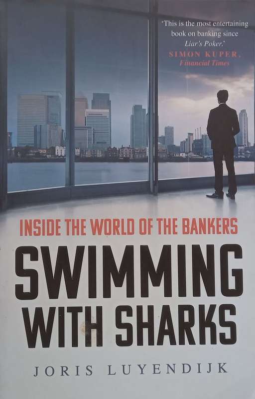 Swimming with Sharks: Inside the World of the Bankers | Joris Luyendijk