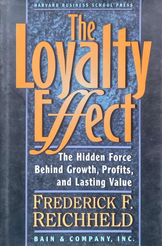 The Loyalty Effect: The Hidden Force Behind Growth, Profits, and Lasting Value | Frederick F. Rei...