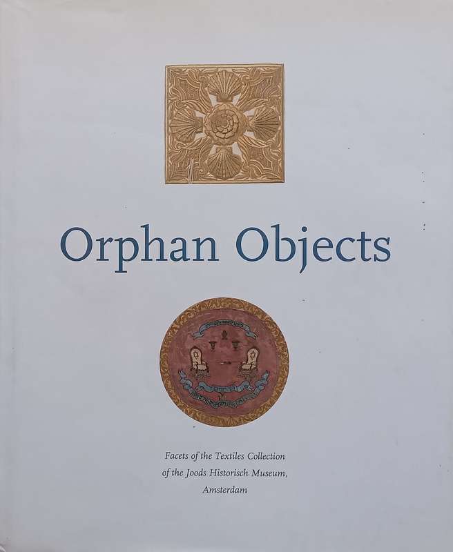 Orphan Objects: Facets of the Textile Collection of the Joods Historisch Museum, Amsterdam | Dani...