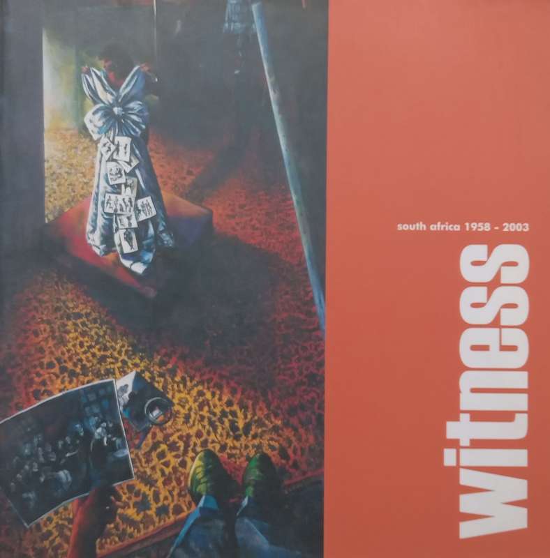 Witness: South Africa 1958-2003 (Book to Accompany the Exhibition)