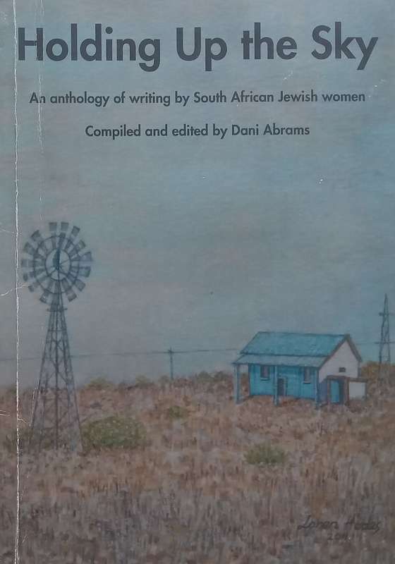Holding Up the Sky: An Anthology of Writing by South African Jewish Women (Possibly Inscribed by ...
