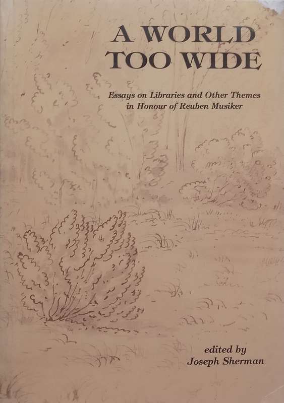 A World too Wide: Essays on Libraries and Other Themes in Honour of Reuben Musiker | Joseph Sherm...
