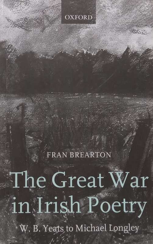 The Great War in Irish Poetry: W. B. Yeats to Michael Longley | Fran Brearton