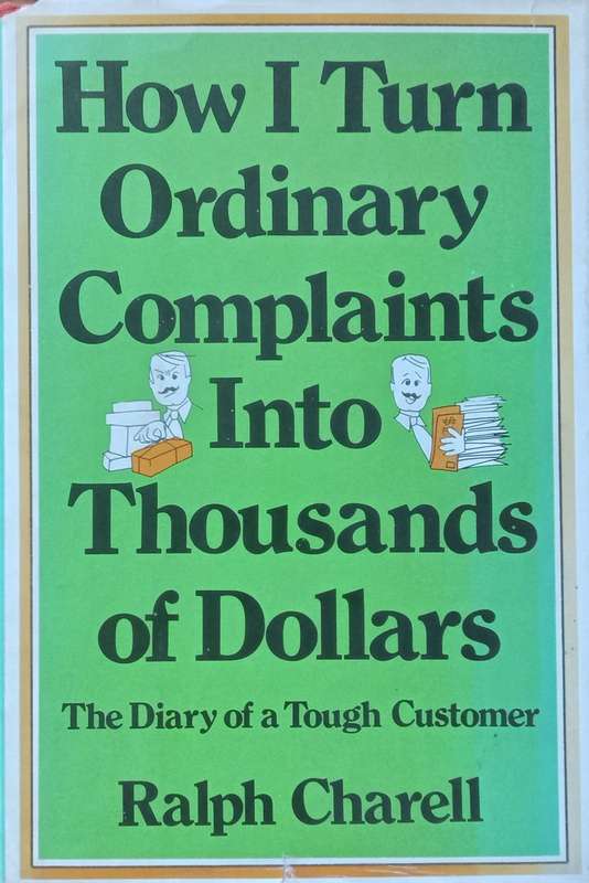 How I Turn Ordinary Complaints Into Thousands of Dollars: The Diary of a Tough Customer | Ralph C...