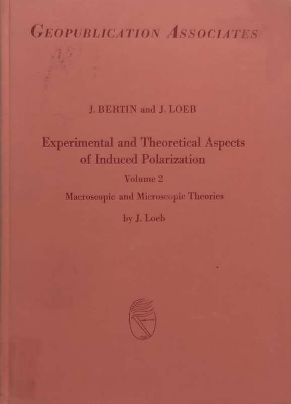 Experimental and Theoretical Aspects of Induced Polarization, Vol. 2: Macroscopic and Microscopic...