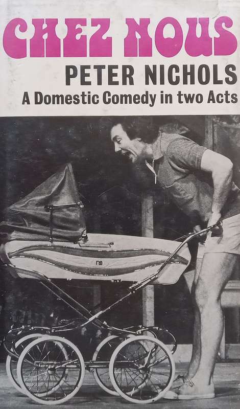 Chez Nous: A Domestic Comedy in Two Acts (First Edition, 1974) | Peter Nichols