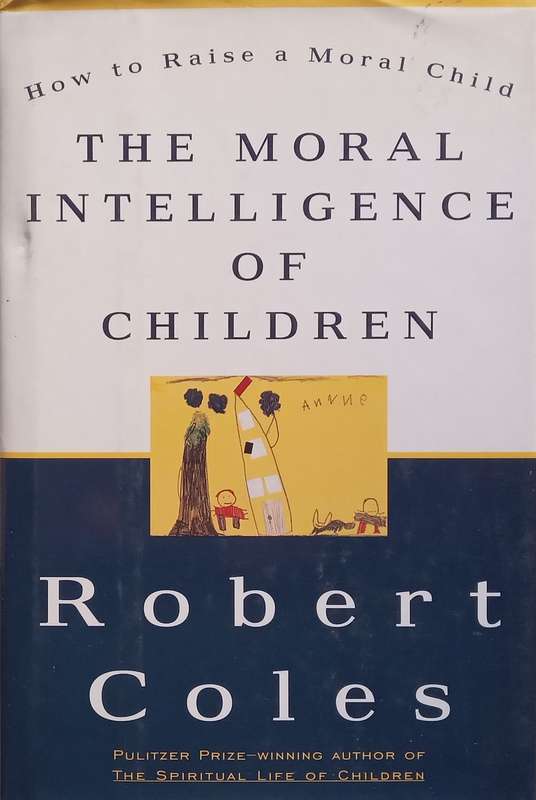 The Moral Intelligence of Children: How to Raise a Moral Child | Robert Coles