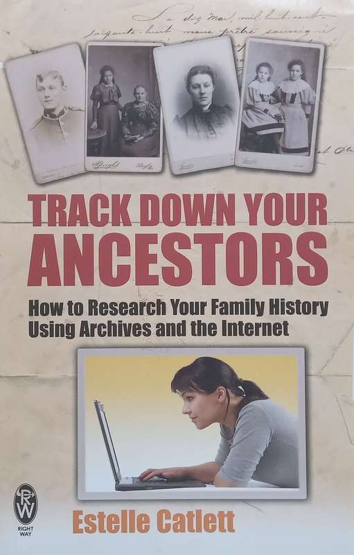 Track Down Your Ancestors: How to Research Your Family History Using Archives and the Internet | ...