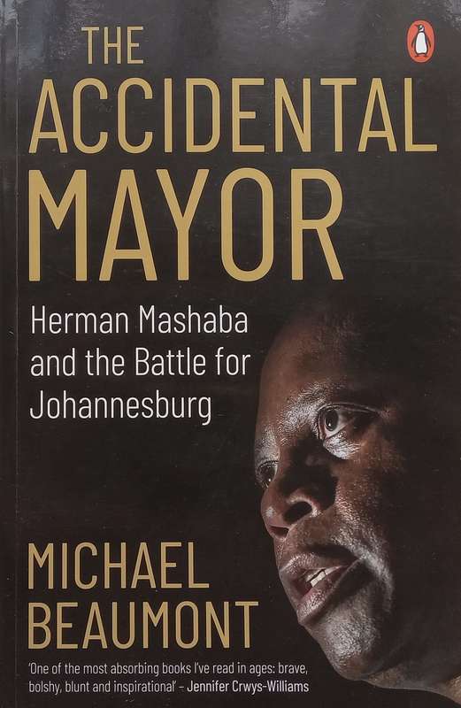 The Accidental Mayor: Herman Mashaba and the Battle for Johannesburg (Inscribed by Author and Her...