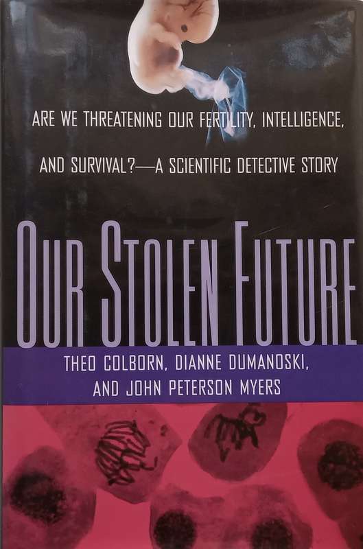 Our Stolen Future: Are We Threatening Our Fertility, Intelligence, and Survival? (With Letter fro...