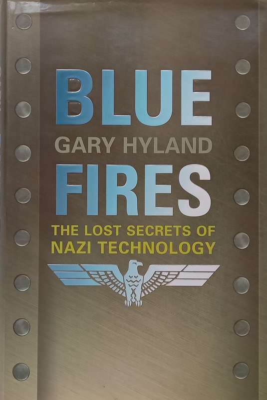 Blue Fires: The Lost Secrets of Nazi Technology | Gary Hyland