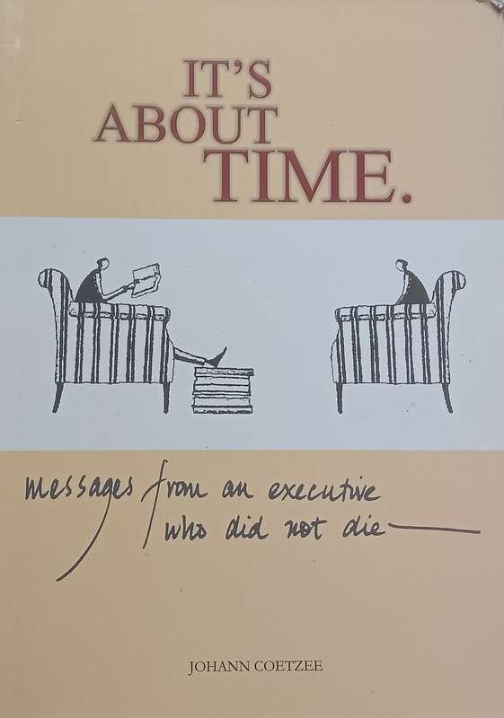 Its About Time: Messages from an Executive Who Did Not Die | Johann Coetzee
