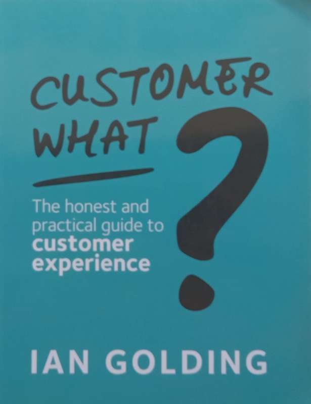 Customer What? The Honest and Practical Guide to Customer Experience (Inscribed by Author) | Ian ...