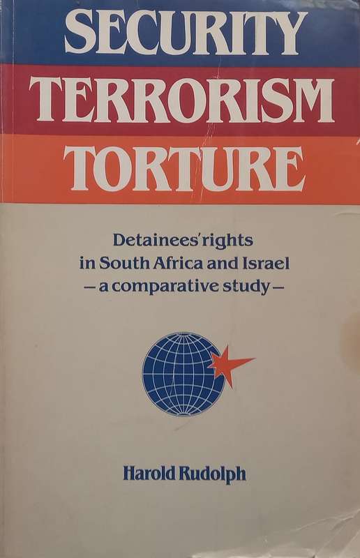 Security, Terrorism, Torture: Detainees Rights in South Africa and Israel: A Comparative Study...