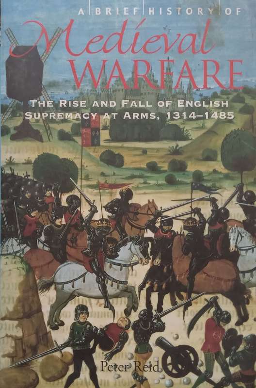 A Brief History of Medieval Warfare: The Rise and Fall of English Supremacy at Arms, 1314-1485 | ...