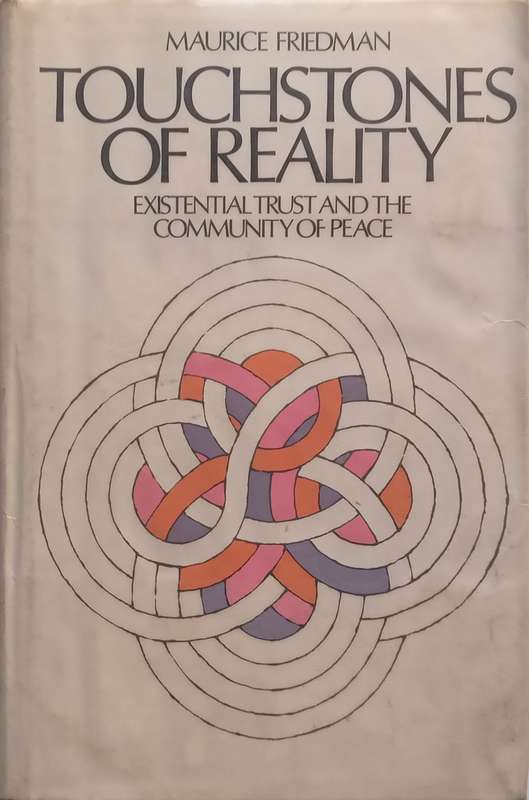 Touchstones of Reality: Existential Trust and the Community of Peace | Maurice Friedman
