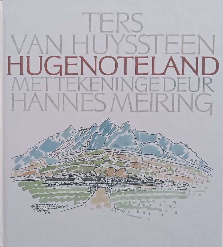 Hugenoteland (Inscribed by the illustrator Hannes Meiring, Afrikaans) | Ters van Huyssteen &amp; ...